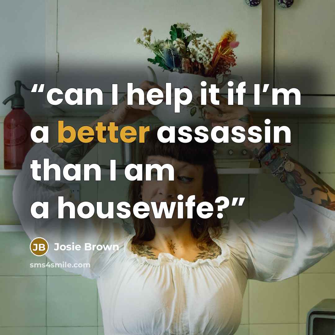 “can I help it if I’m a better assassin than I am a housewife?” quote by Josie Brown