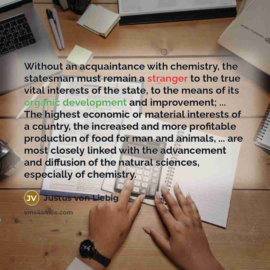 “Without an acquaintance with chemistry, the statesman must remain a…” quote by Justus von Liebig