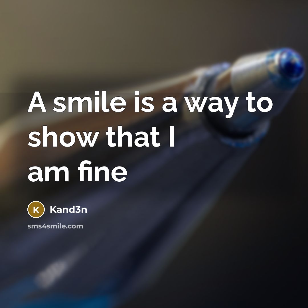 “A smile is a way to show that I am…” quote by Kand3n