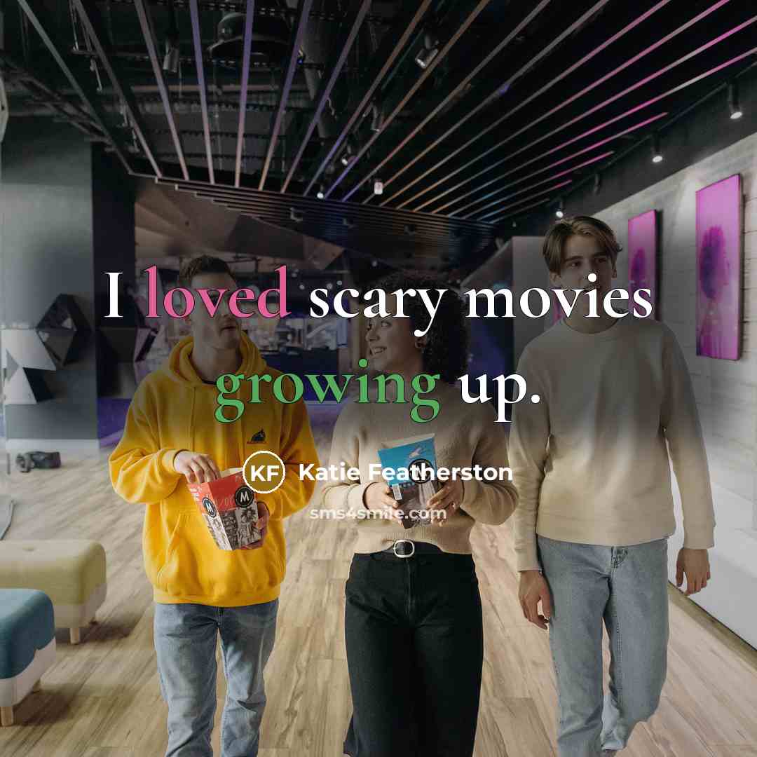 “I loved scary movies growing up.…” quote by Katie Featherston