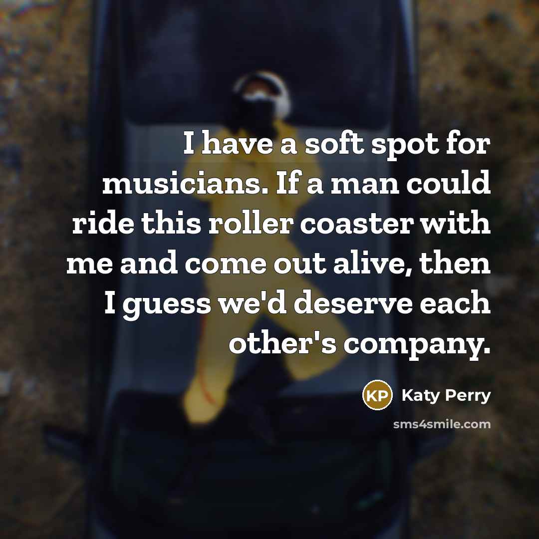 “I have a soft spot for musicians. If a man…” quote by Katy Perry