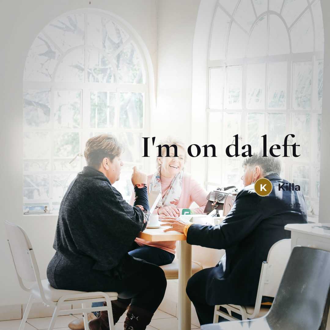 “I'm on da left…” quote by Killa