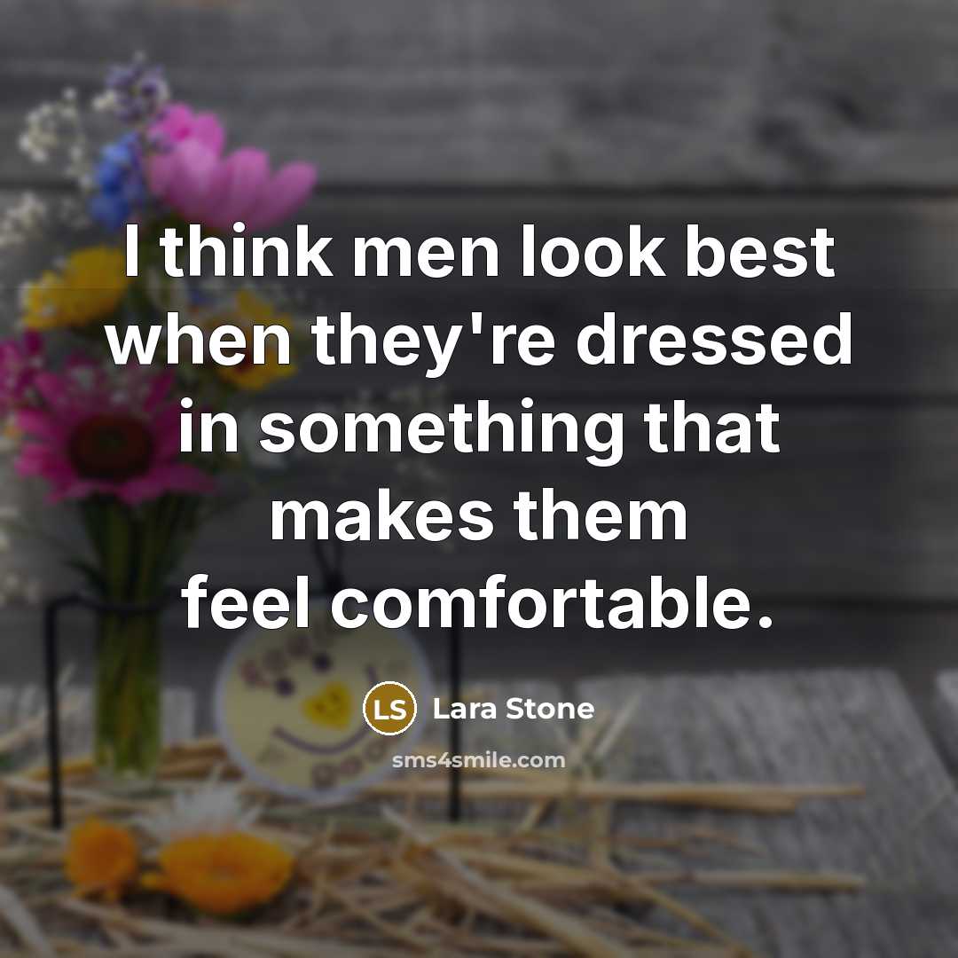 “I think men look best when they're dressed in something…” quote by Lara Stone