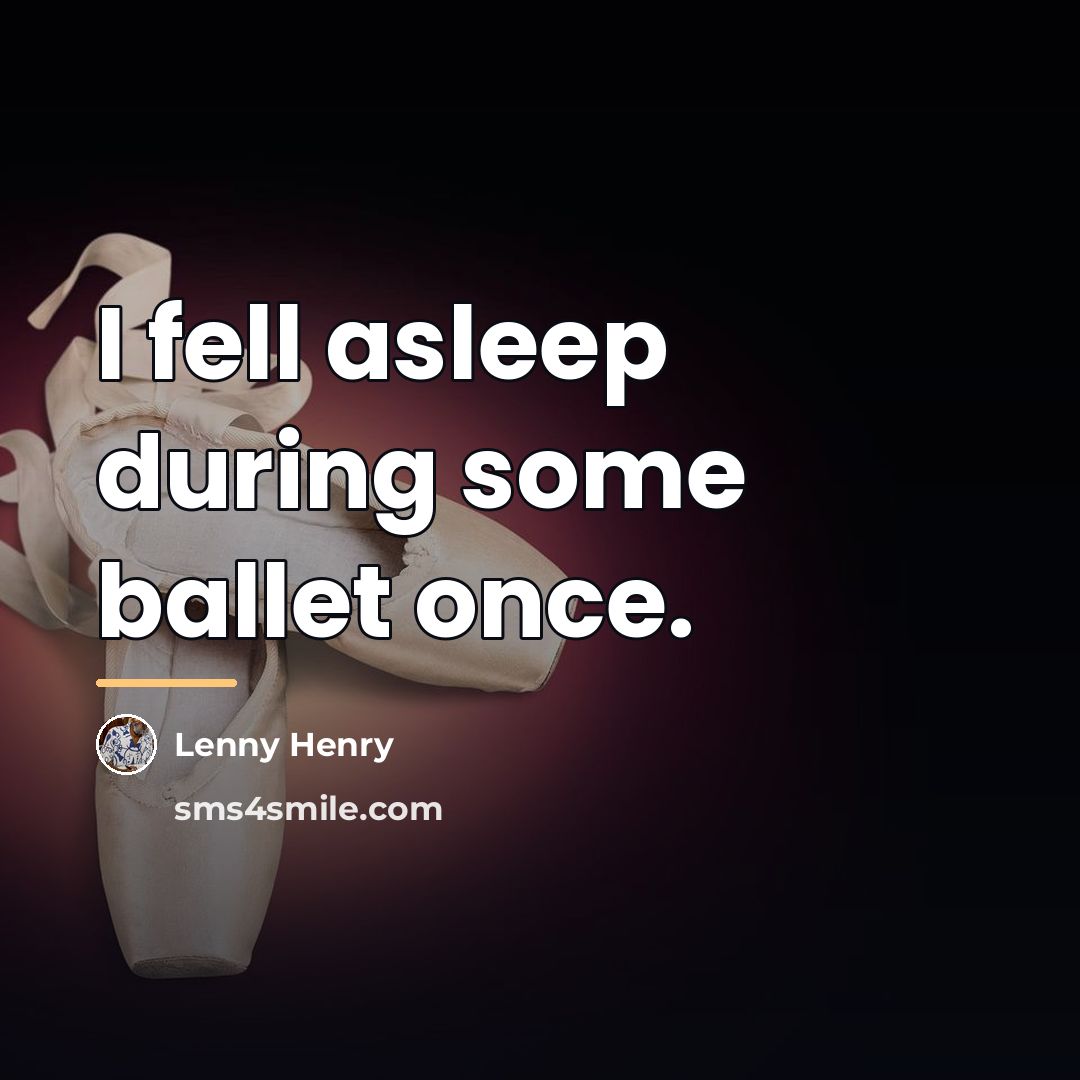 “I fell asleep during some ballet once.…” quote by Lenny Henry