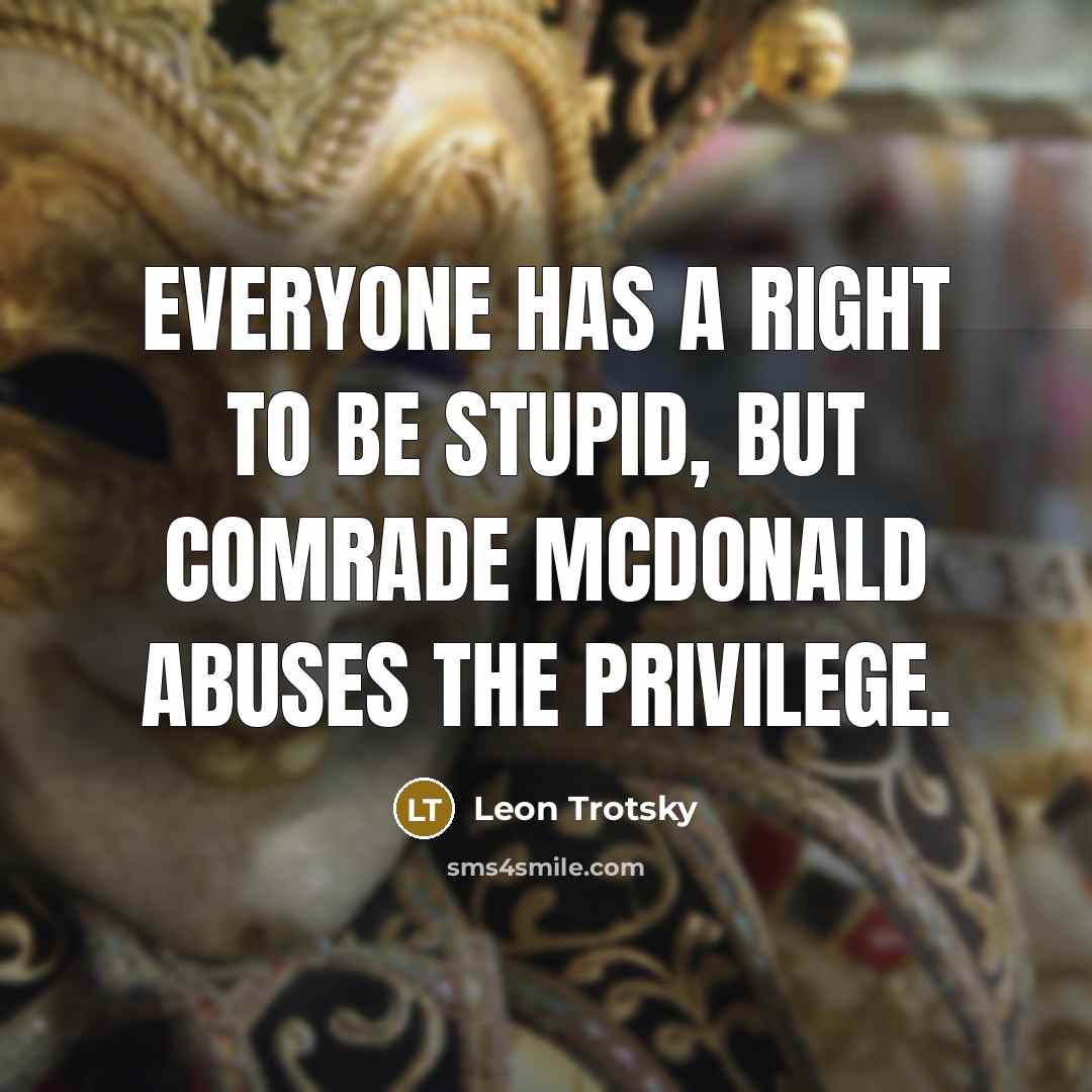 “Everyone has a right to be stupid, but Comrade McDonald…” quote by Leon Trotsky