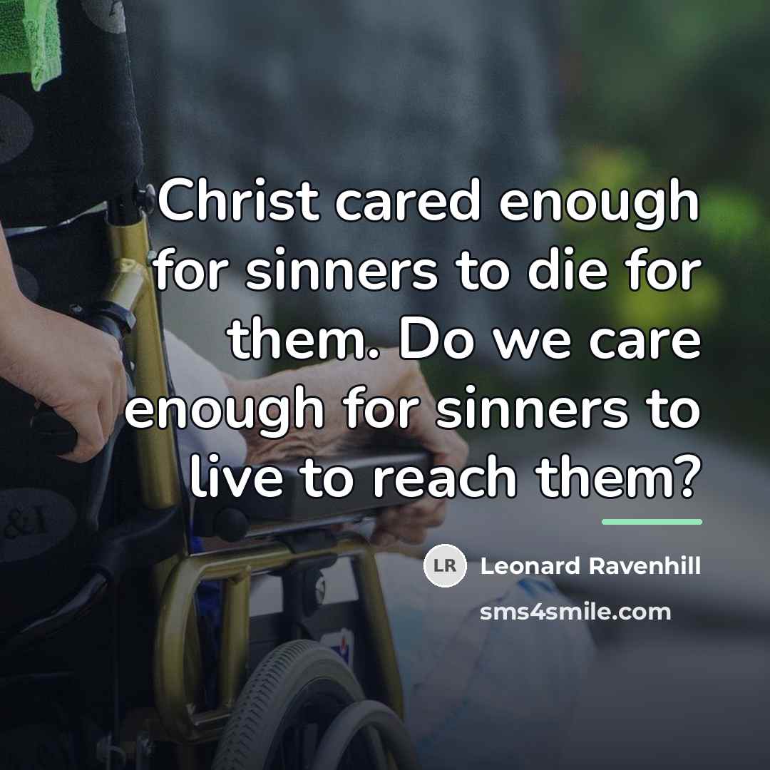 “Christ cared enough for sinners to die for them. Do…” quote by Leonard Ravenhill