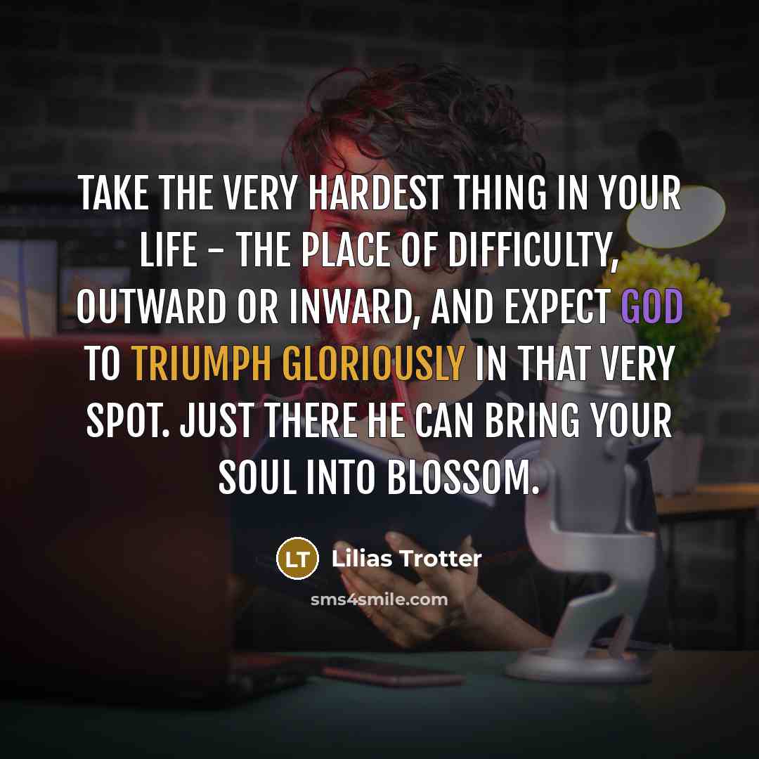 “Take the very hardest thing in your life - the…” quote by Lilias Trotter