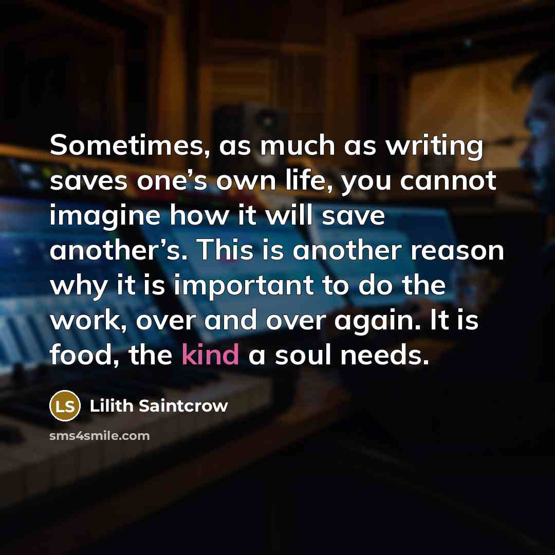 “Sometimes, as much as writing saves one’s own life, you…” quote by Lilith Saintcrow