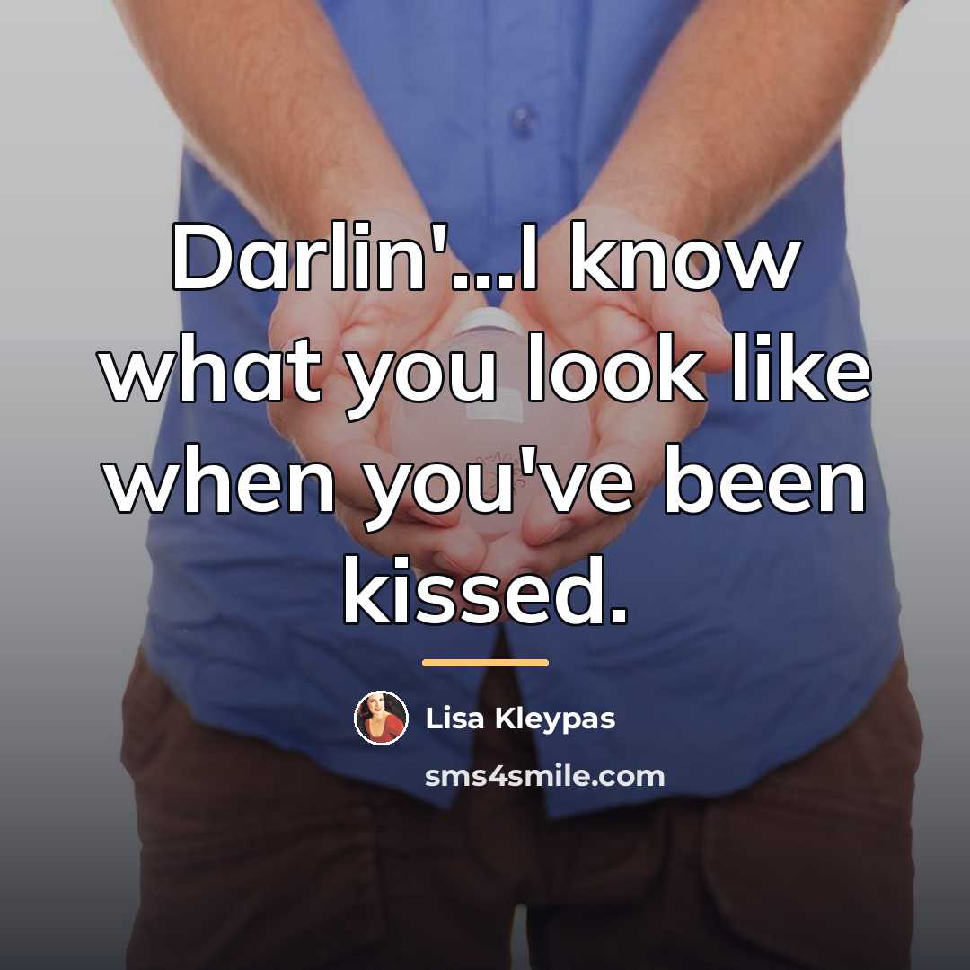 “Darlin'...I know what you look like when you've been kissed.…” quote by Lisa Kleypas