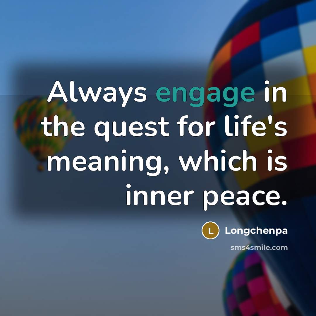 “Always engage in the quest for life's meaning, which is…” quote by Longchenpa