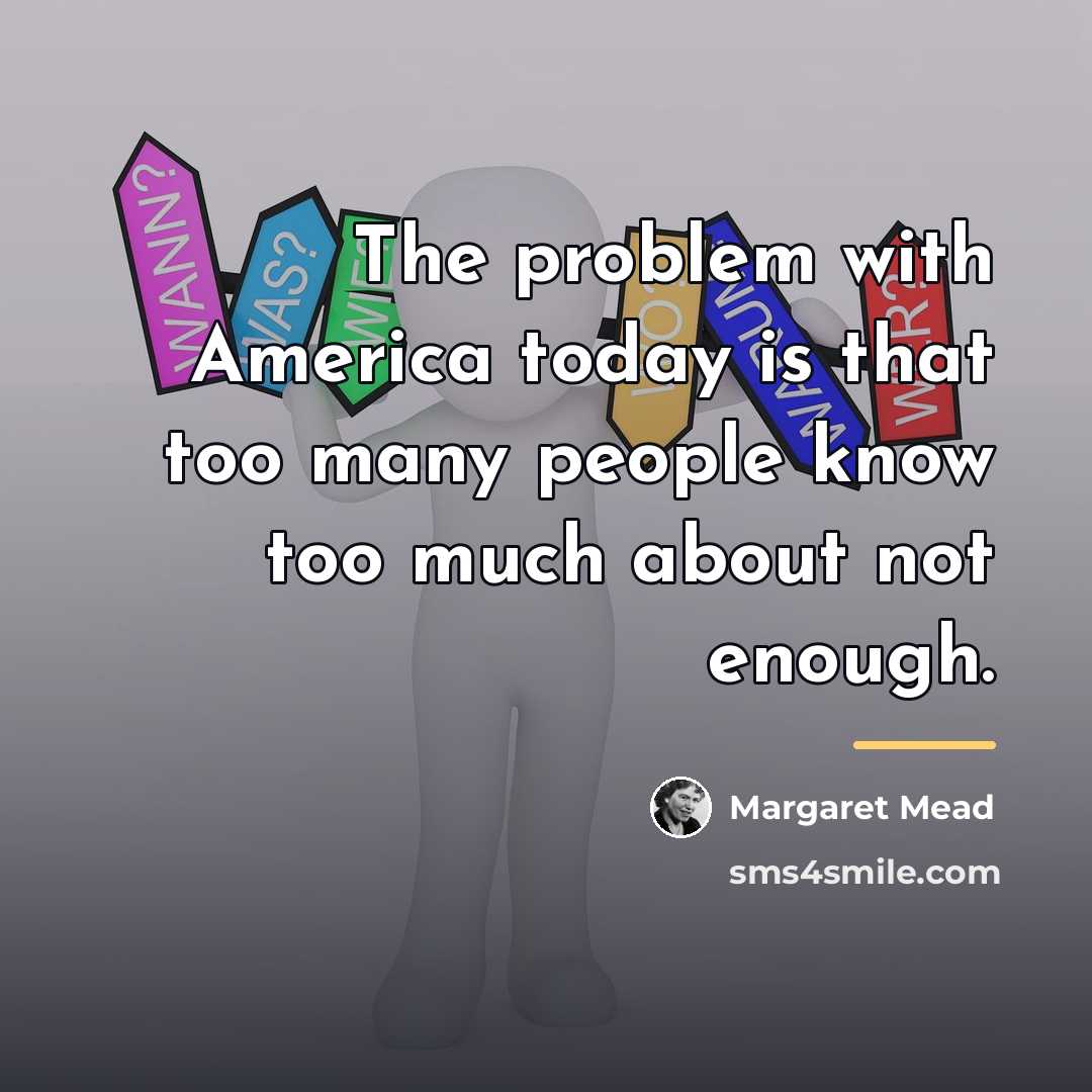 “The problem with America today is that too many people…” quote by Margaret Mead