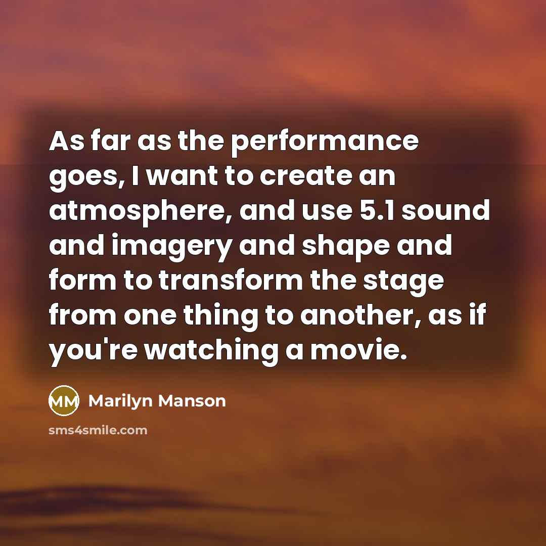 “As far as the performance goes, I want to create…” quote by Marilyn Manson