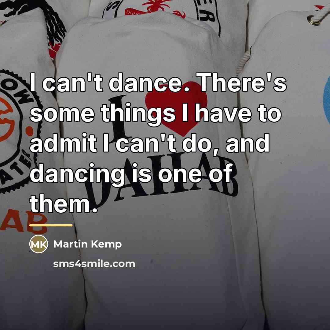 “I can't dance. There's some things I have to admit…” quote by Martin Kemp