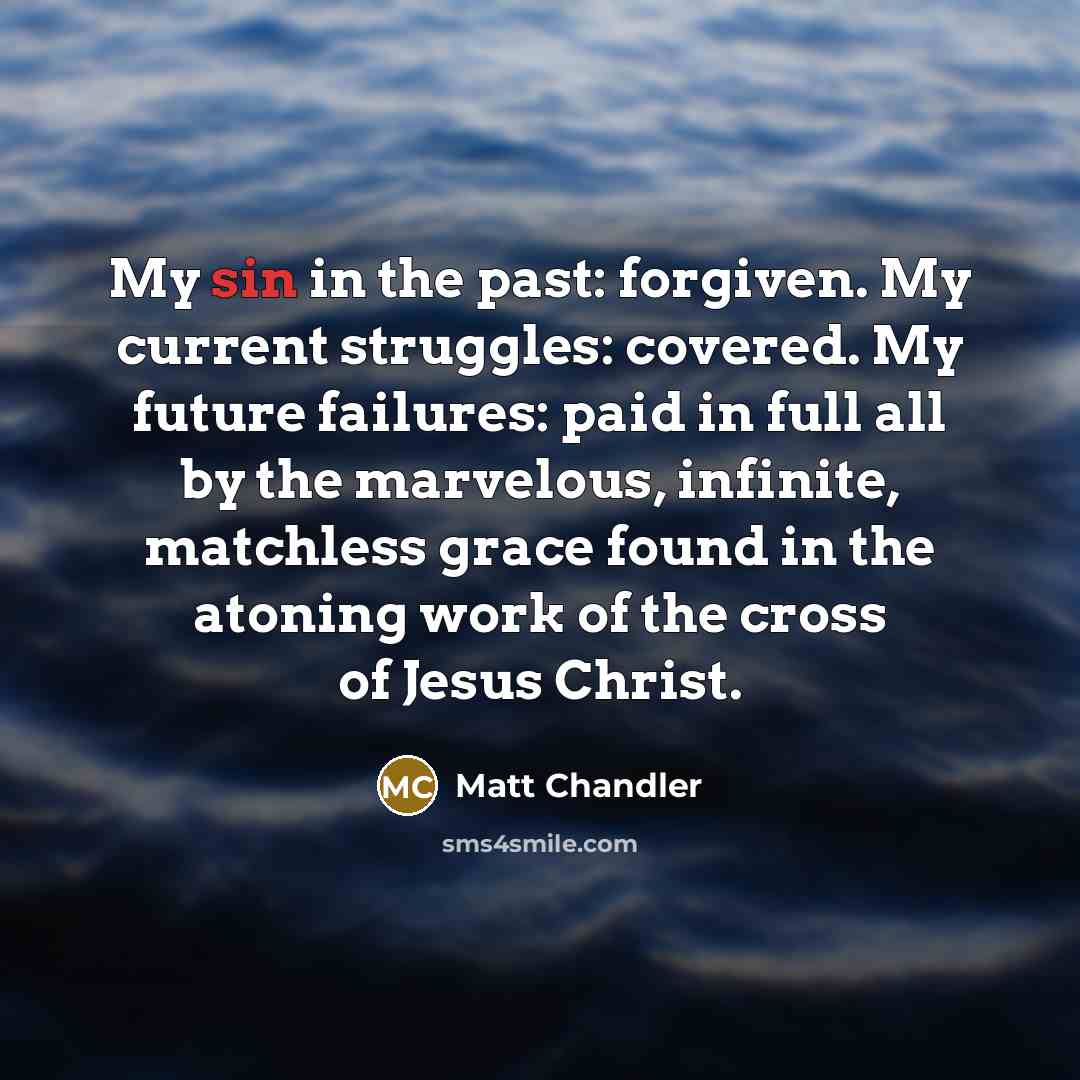 “My sin in the past: forgiven. My current struggles: covered.…” quote by Matt Chandler