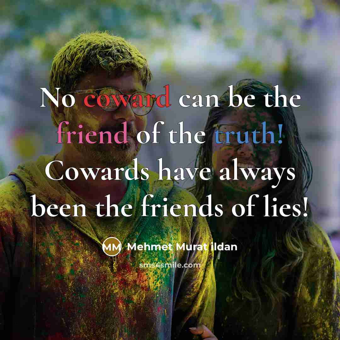 “No coward can be the friend of the truth! Cowards…” quote by Mehmet Murat Ildan