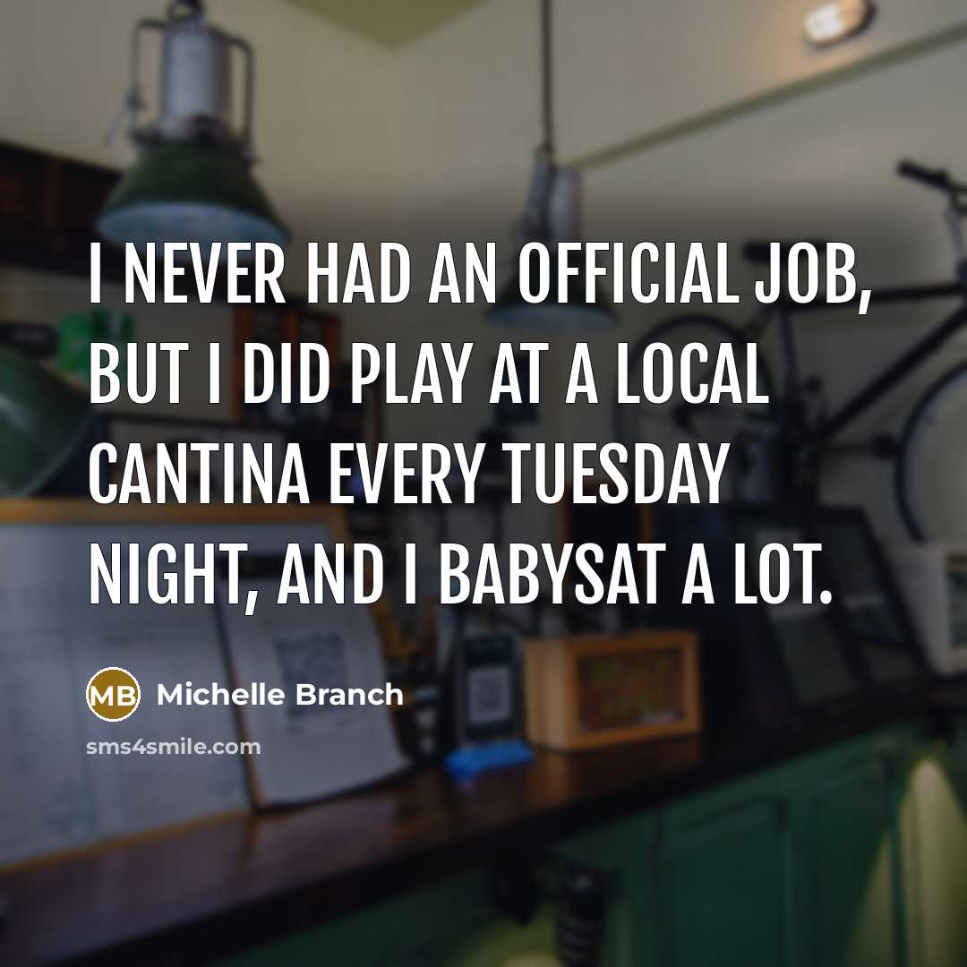 “I never had an official job, but I did play…” quote by Michelle Branch