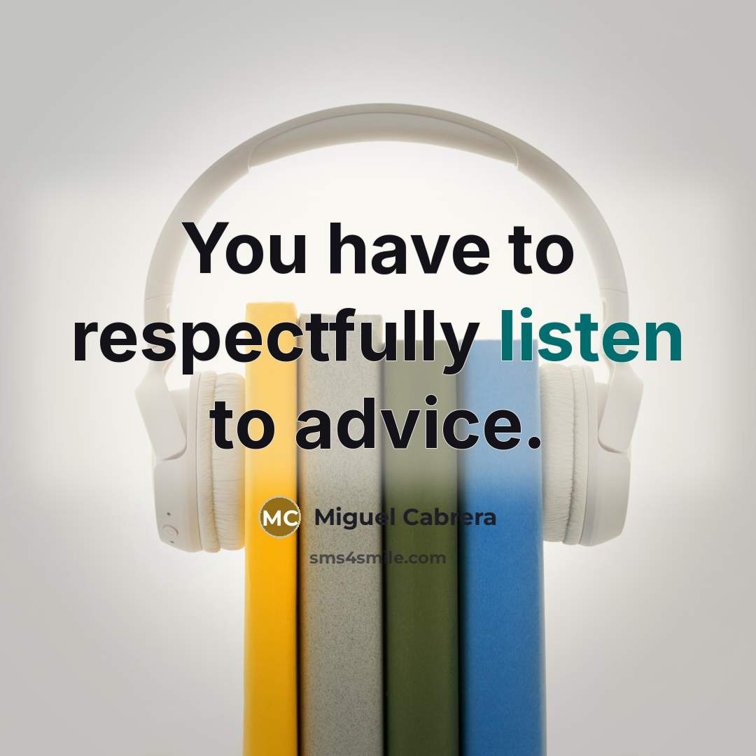 “You have to respectfully listen to advice.…” quote by Miguel Cabrera