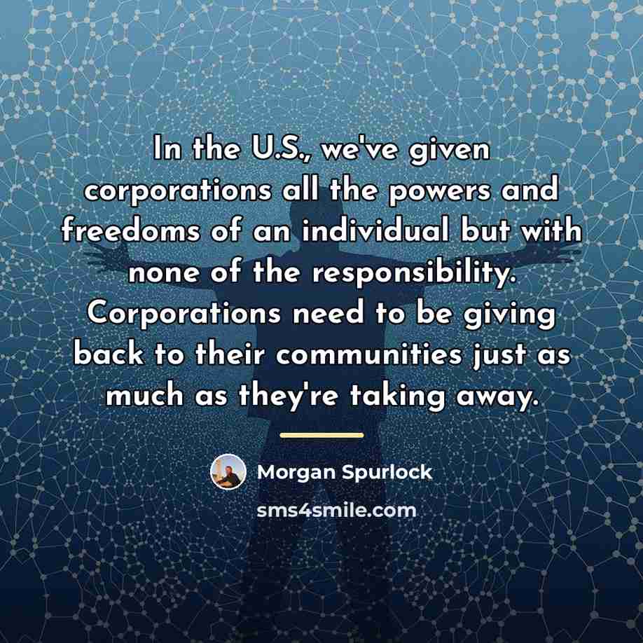 “In the U.S., we've given corporations all the powers and…” quote by Morgan Spurlock
