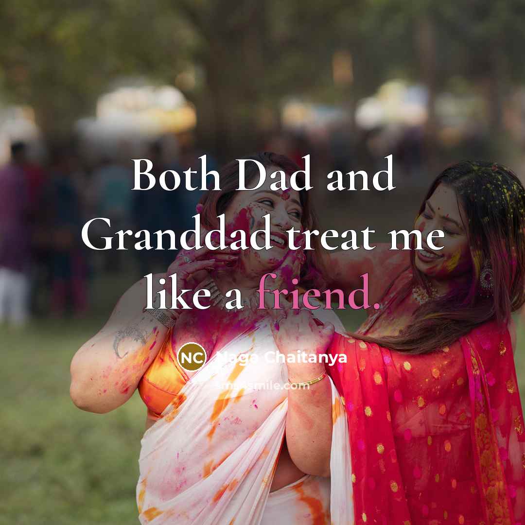 “Both Dad and Granddad treat me like a friend.…” quote by Naga Chaitanya