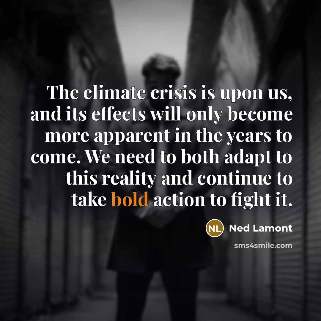 “The climate crisis is upon us, and its effects will…” quote by Ned Lamont