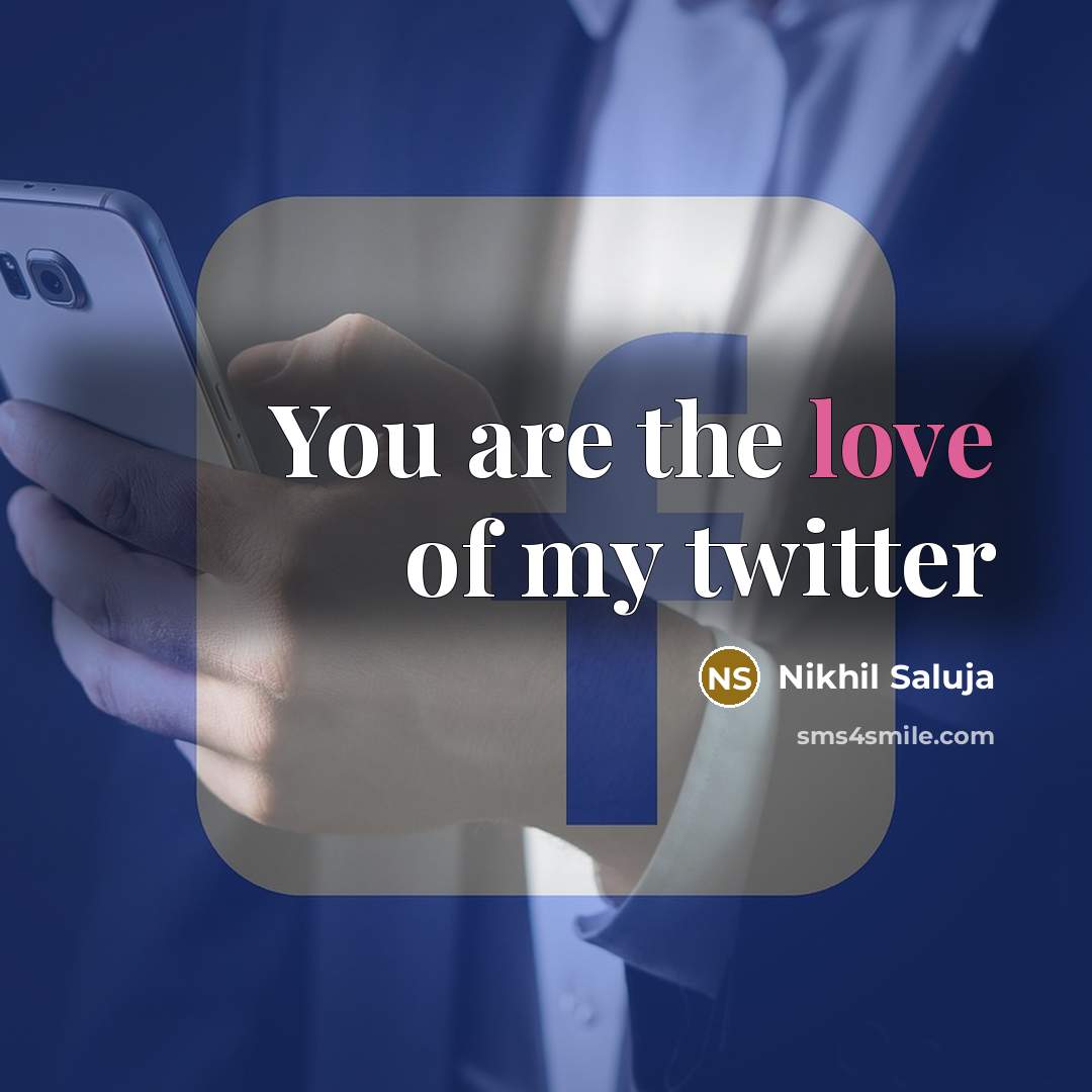 “You are the love of my twitter…” quote by Nikhil Saluja