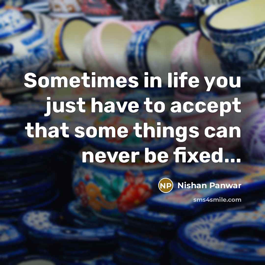 “Sometimes in life you just have to accept that some…” quote by Nishan Panwar