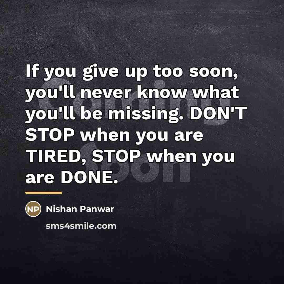 “If you give up too soon, you'll never know what…” quote by Nishan Panwar