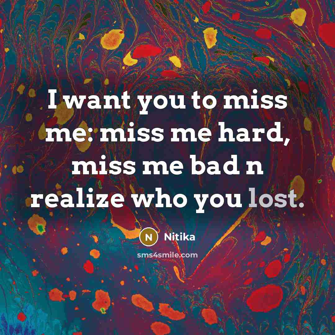 “I want you to miss me: miss me hard, miss…” quote by Nitika