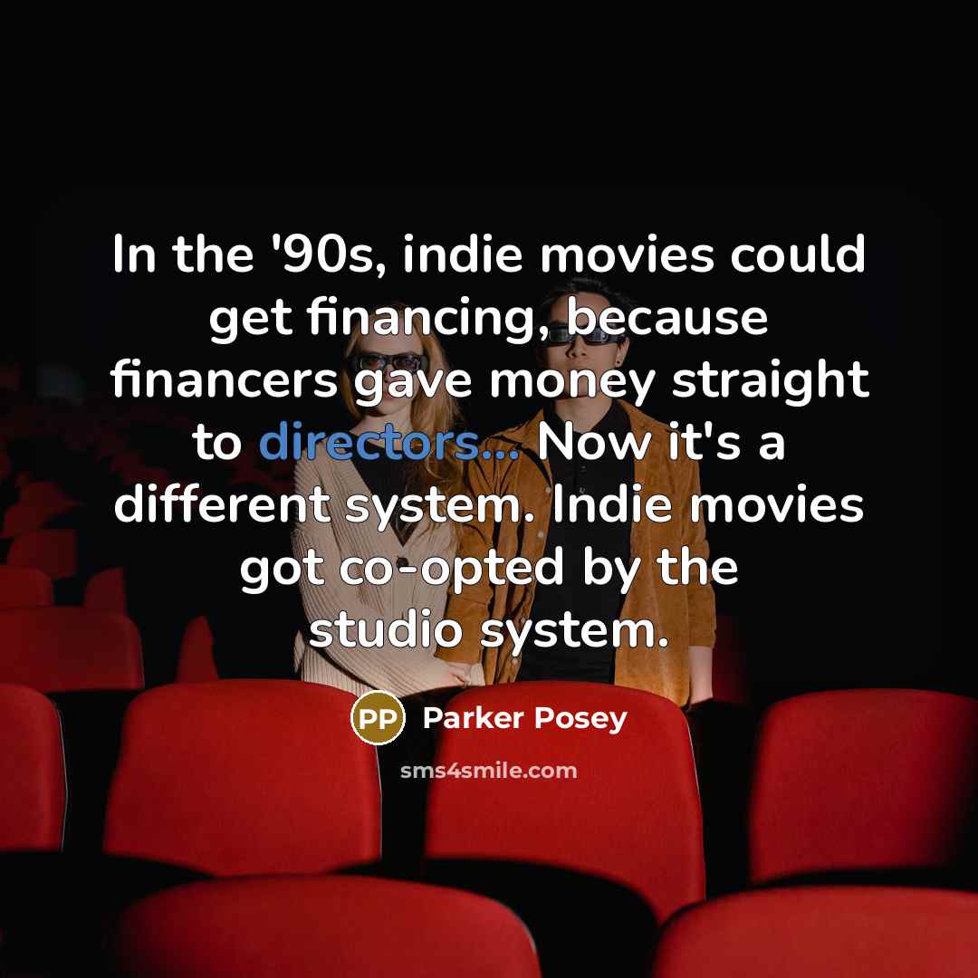 “In the '90s, indie movies could get financing, because financers…” quote by Parker Posey