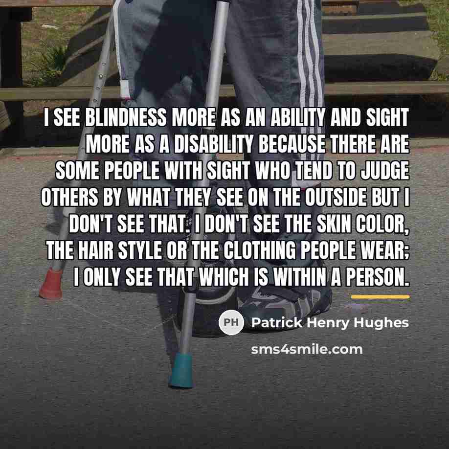 “I see blindness more as an ability and sight more…” quote by Patrick Henry Hughes
