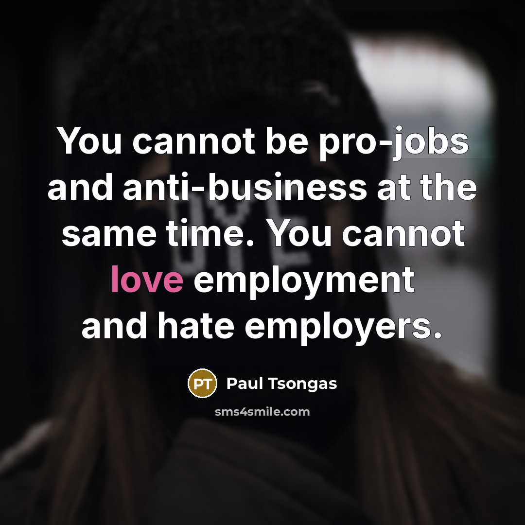 “You cannot be pro-jobs and anti-business at the same time.…” quote by Paul Tsongas