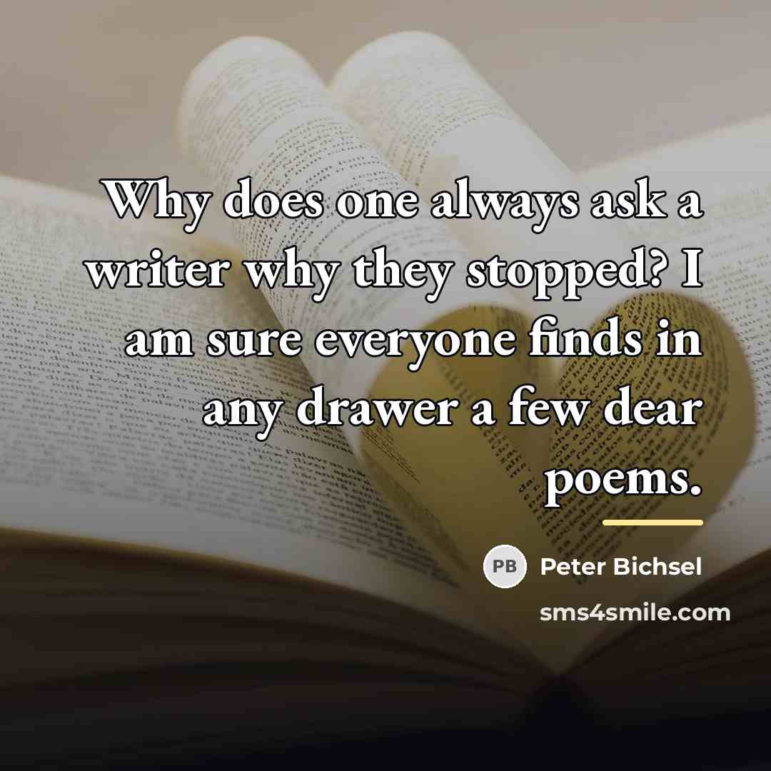 “Why does one always ask a writer why they stopped?…” quote by Peter Bichsel