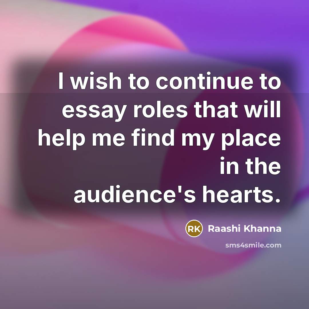 “I wish to continue to essay roles that will help…” quote by Raashi Khanna