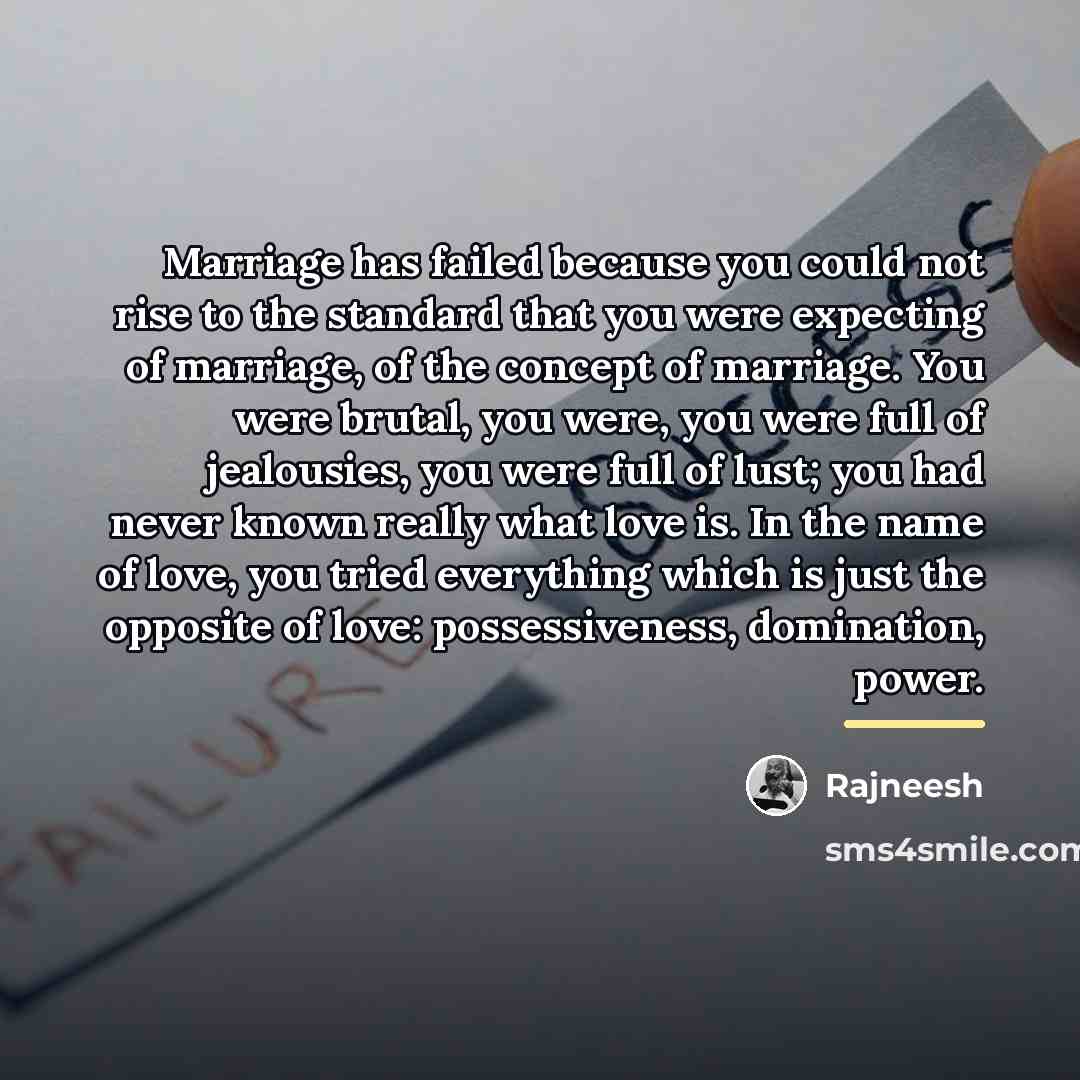 “Marriage has failed because you could not rise to the…” quote by Rajneesh