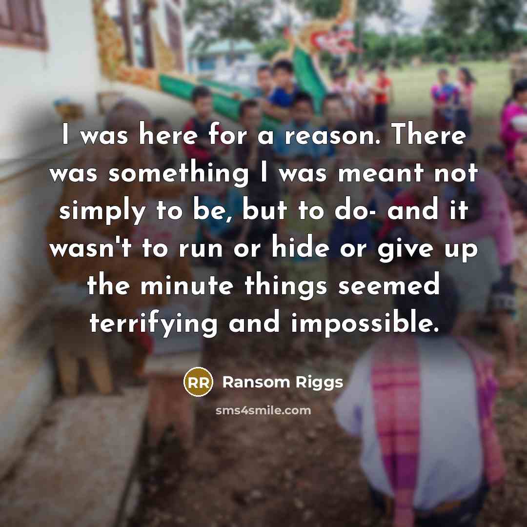 “I was here for a reason. There was something I…” quote by Ransom Riggs