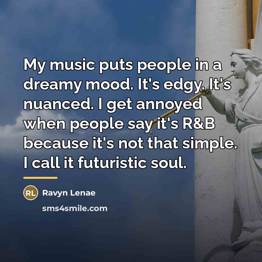 “My music puts people in a dreamy mood. It's edgy.…” quote by Ravyn Lenae
