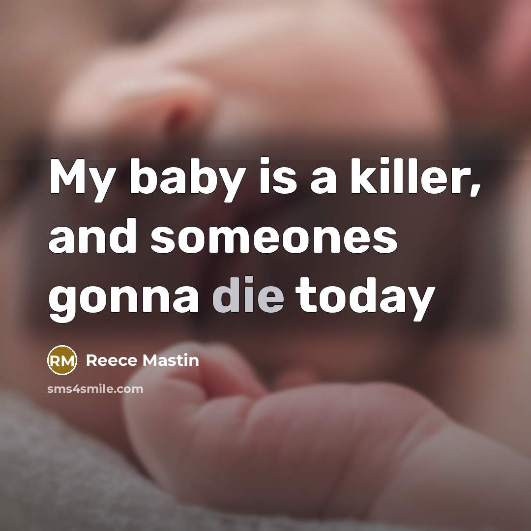 “My baby is a killer, and someones gonna die today” quote by Reece Mastin