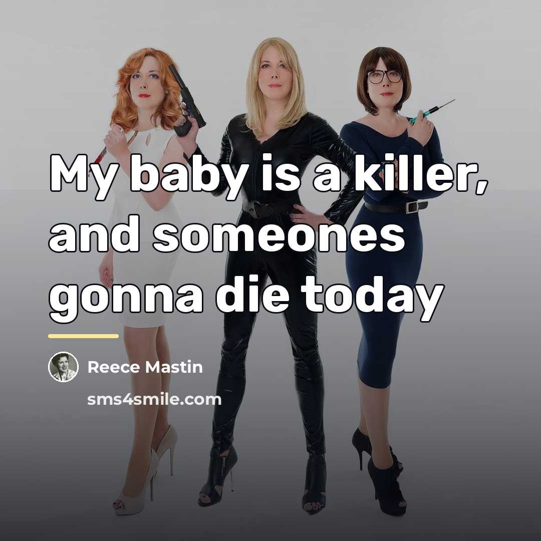 “My baby is a killer, and someones gonna die today…” quote by Reece Mastin