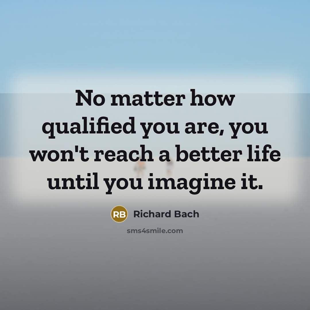 “No matter how qualified you are, you won't reach a…” quote by Richard Bach