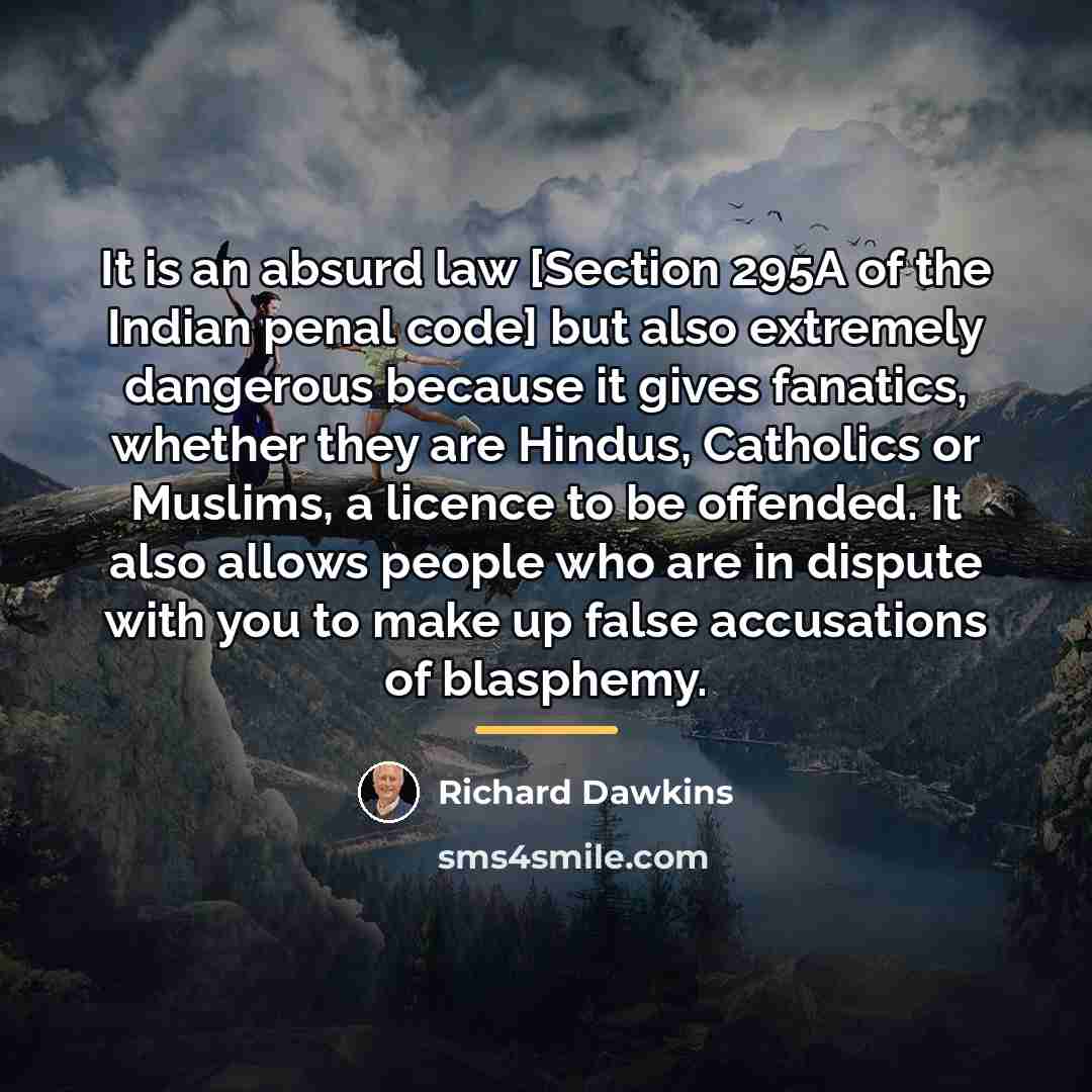 “It is an absurd law [Section 295A of the Indian…” quote by Richard Dawkins