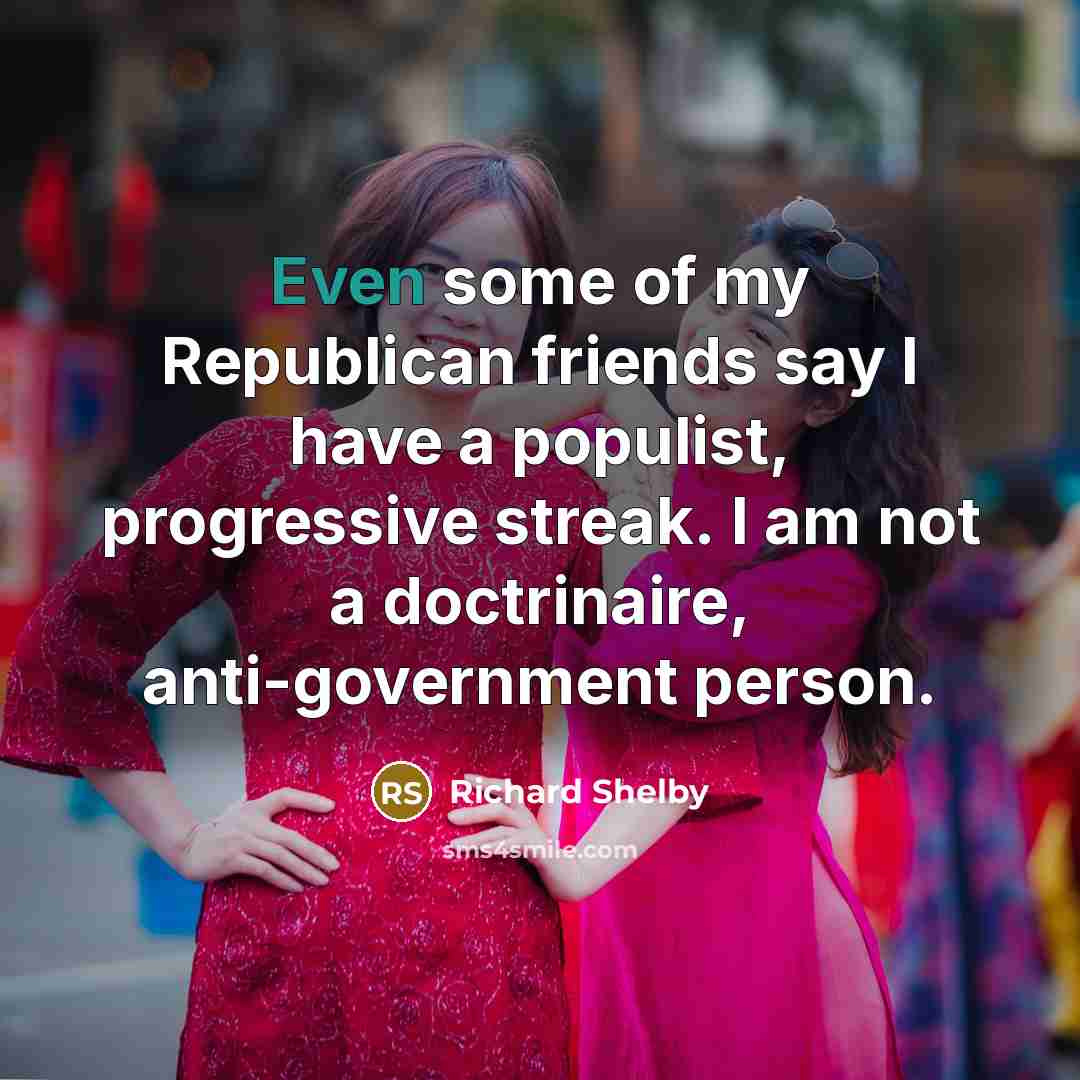 “Even some of my Republican friends say I have a…” quote by Richard Shelby