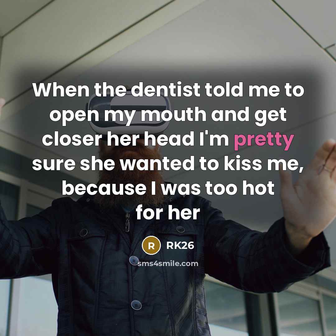 “When the dentist told me to open my mouth and…” quote by RK26