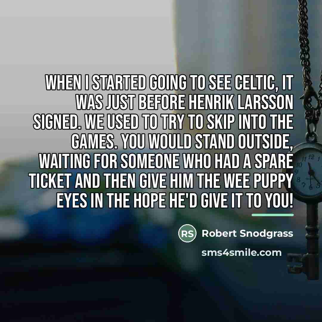 “When I started going to see Celtic, it was just…” quote by Robert Snodgrass