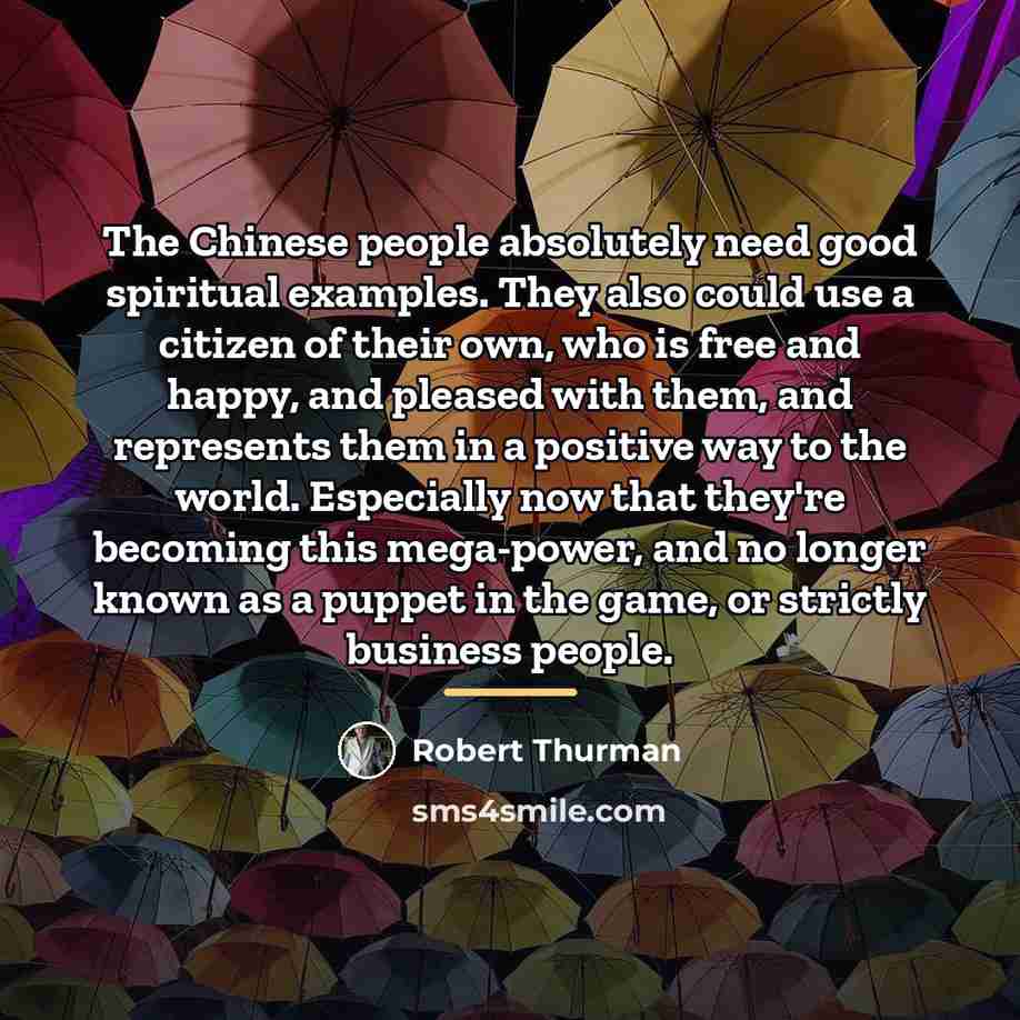 “The Chinese people absolutely need good spiritual examples. They also…” quote by Robert Thurman