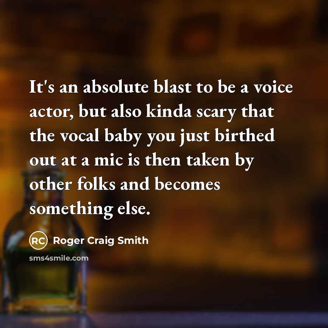“It's an absolute blast to be a voice actor, but…” quote by Roger Craig Smith