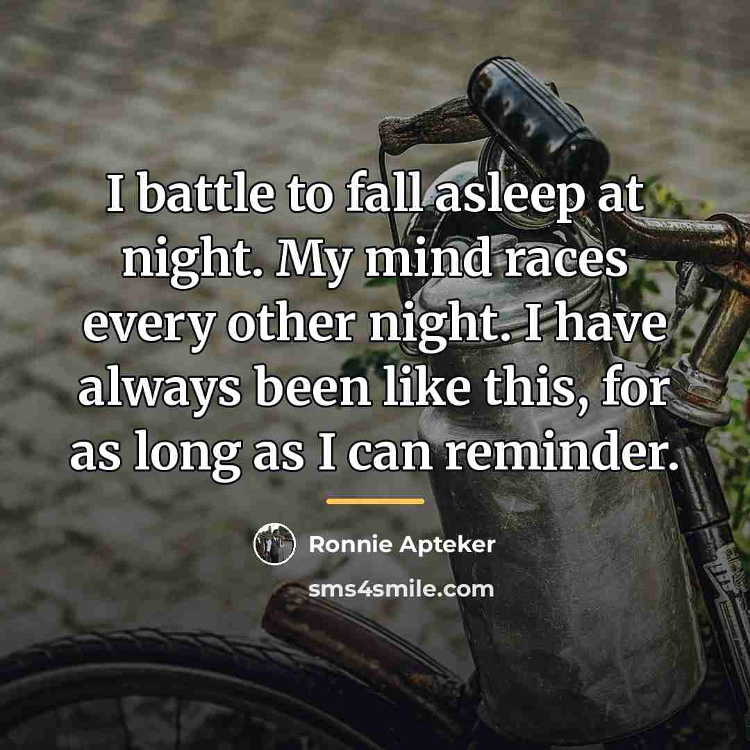 “I battle to fall asleep at night. My mind races…” quote by Ronnie Apteker