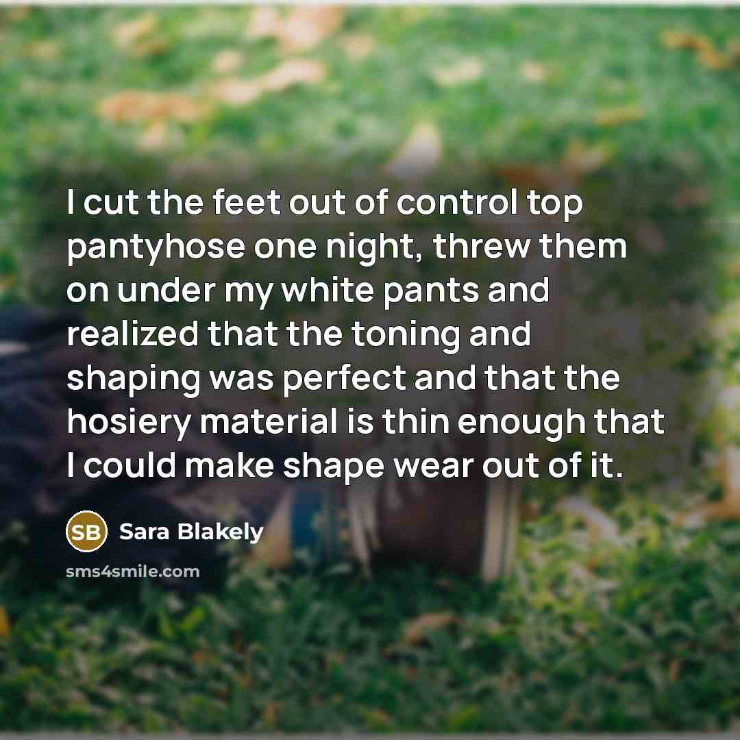 “I cut the feet out of control top pantyhose one…” quote by Sara Blakely