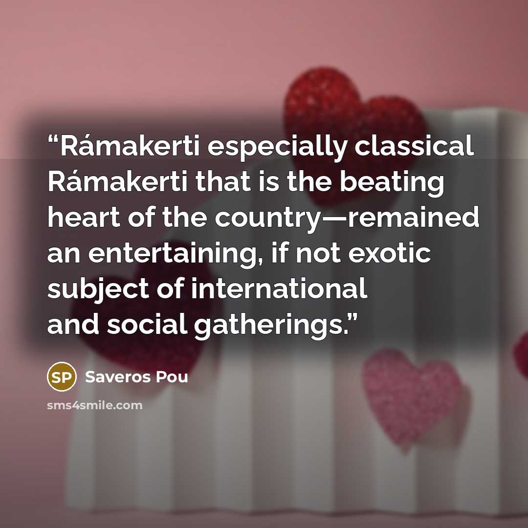 “Rámakerti especially classical Rámakerti that is the beating heart of the country—remained an entertaining, if not exotic subject of international and social gatherings.” quote by Saveros Pou