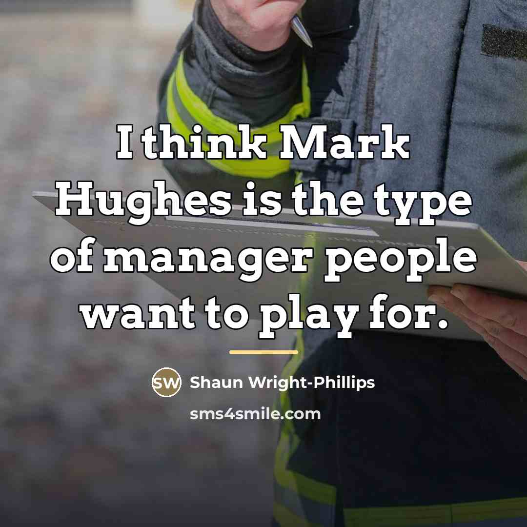 “I think Mark Hughes is the type of manager people…” quote by Shaun Wright-Phillips