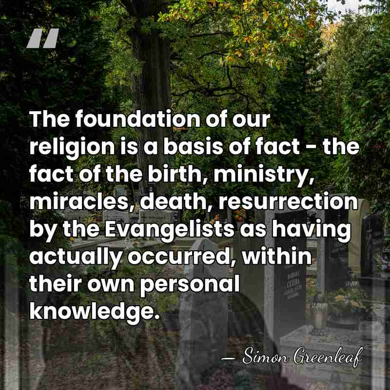 The foundation of our religion is a basis of fact - the&hellip; - Simon Greenleaf